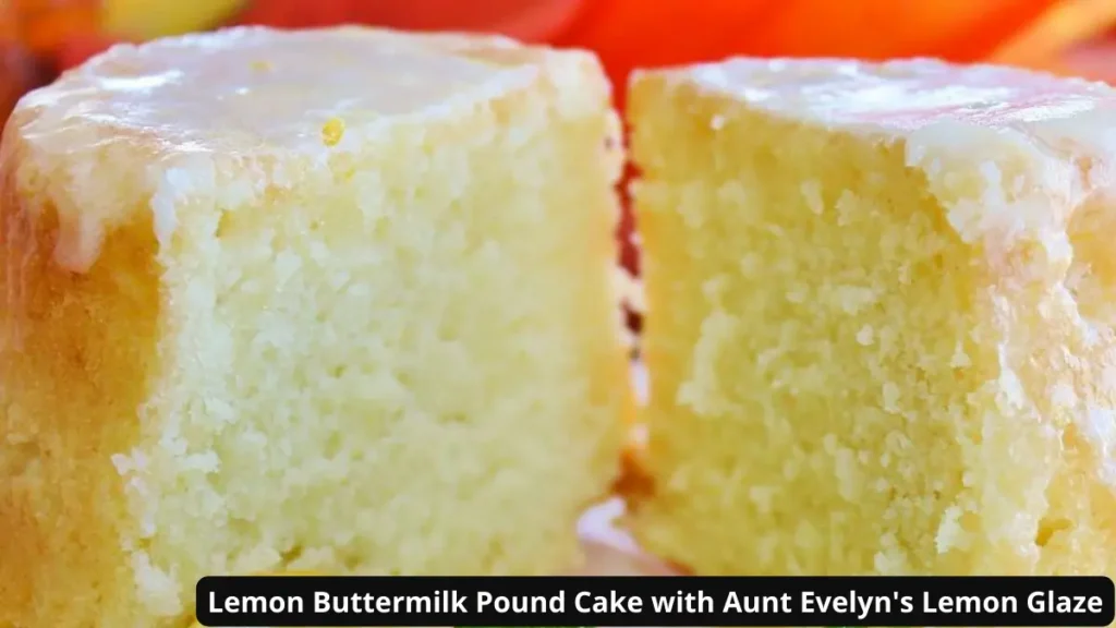 Lemon Buttermilk Pound Cake with Aunt Evelyns Lemon Glaze