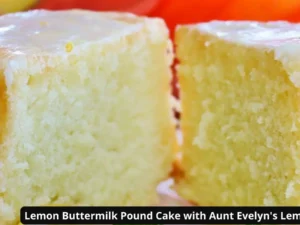 Lemon Buttermilk Pound Cake with Aunt Evelyns Lemon Glaze